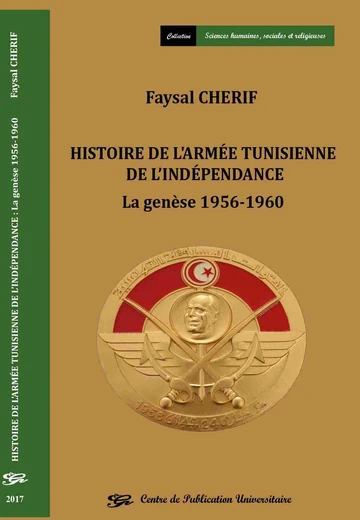 Cover of Histoire de l'Armée Tunisienne de l’Indépendance : la Genèse 1956-1960