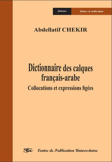 Cover of Dictionnaire des Calques Français-Arabe Collocations et Expressions Figées