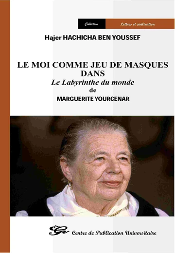 Cover of Le Moi Comme Jeu de Masques dans le Labyrinthe du Monde de Marguerite Yourcenar